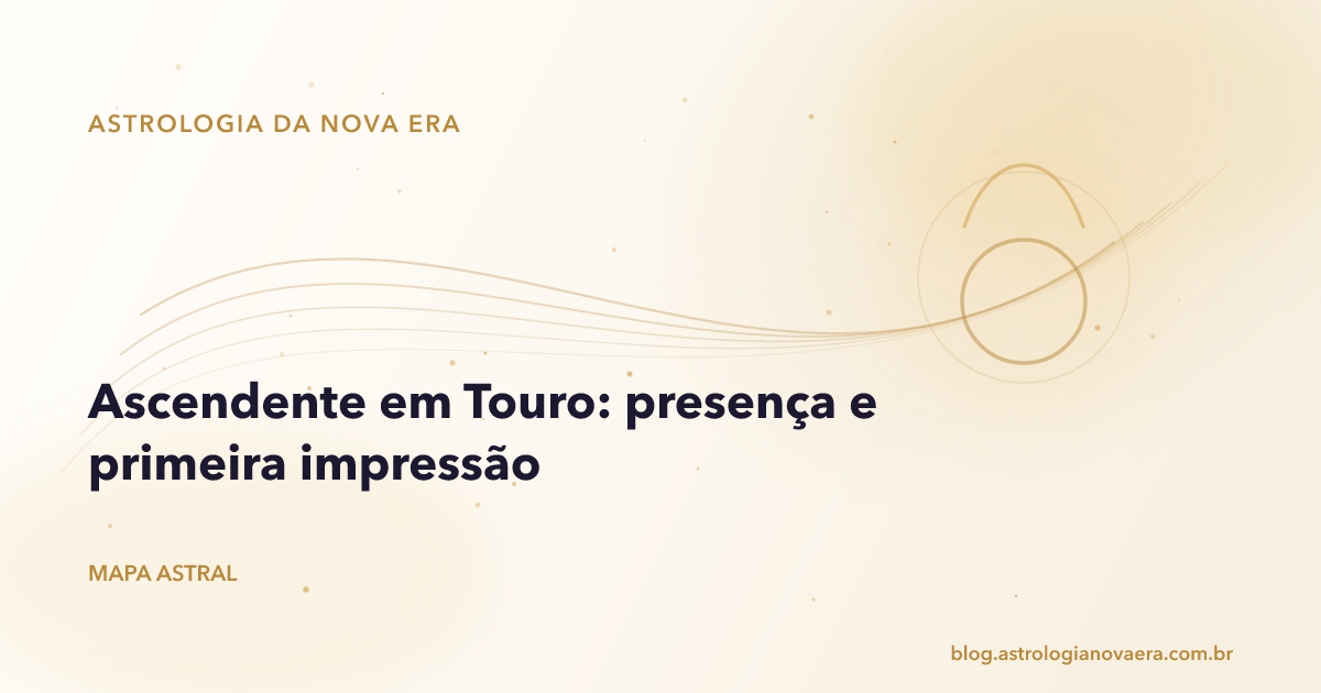 Ascendente em Touro: presença e primeira impressão