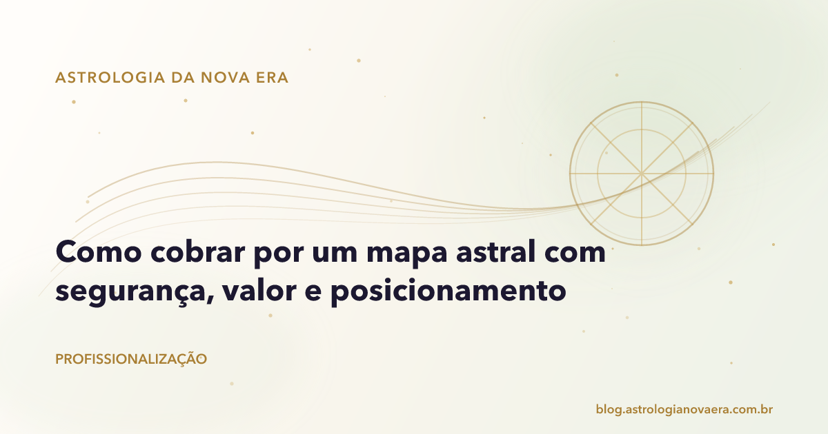 Como cobrar por um mapa astral com segurança, valor e posicionamento