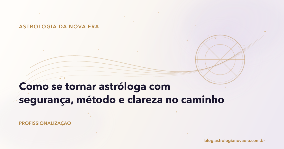 Como se tornar astróloga com segurança, método e clareza no caminho