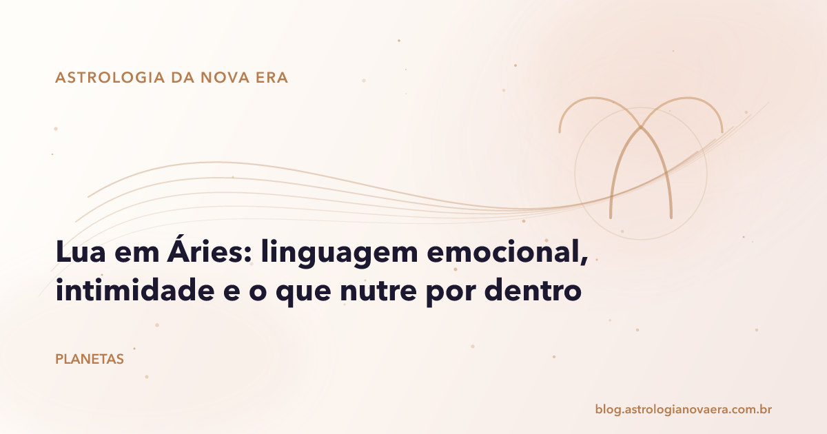 Lua em Áries: linguagem emocional, intimidade e o que nutre por dentro
