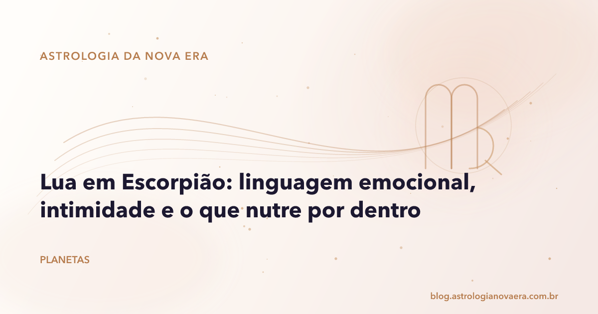 Lua em Escorpião: linguagem emocional, intimidade e o que nutre por dentro