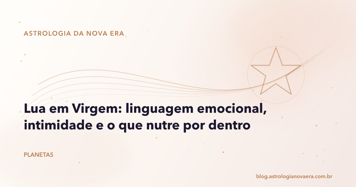 Lua em Virgem: linguagem emocional, intimidade e o que nutre por dentro
