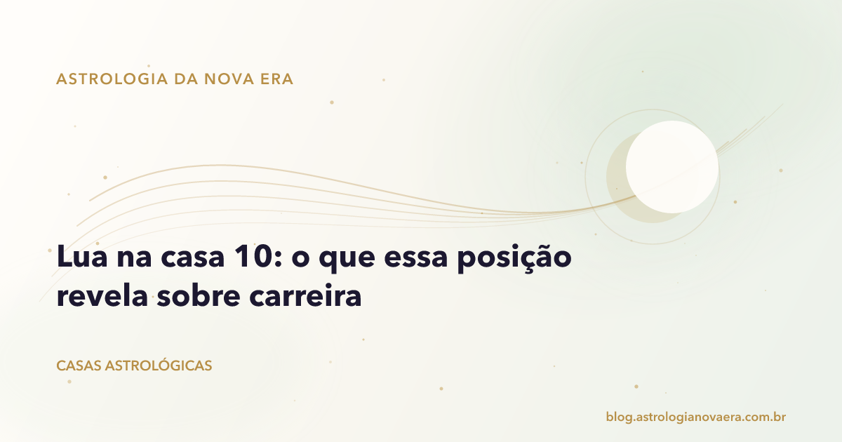 Lua na casa 10: o que essa posição revela sobre carreira