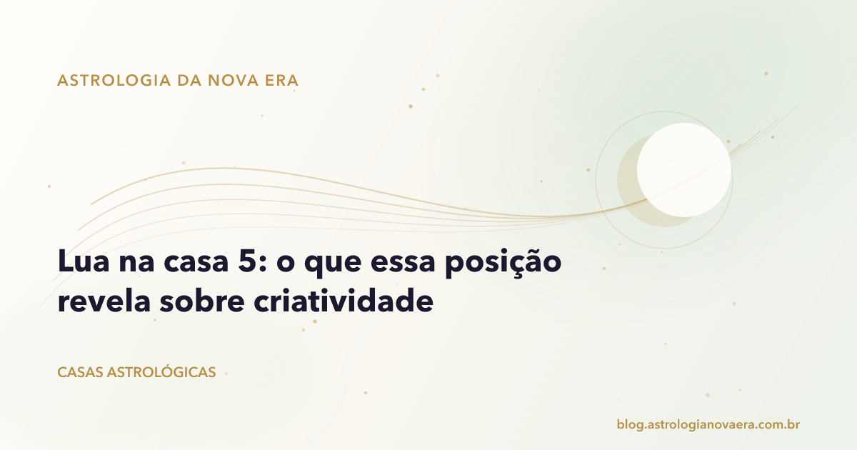 Lua na casa 5: o que essa posição revela sobre criatividade