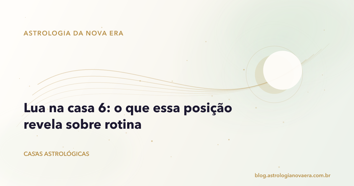 Lua na casa 6: o que essa posição revela sobre rotina
