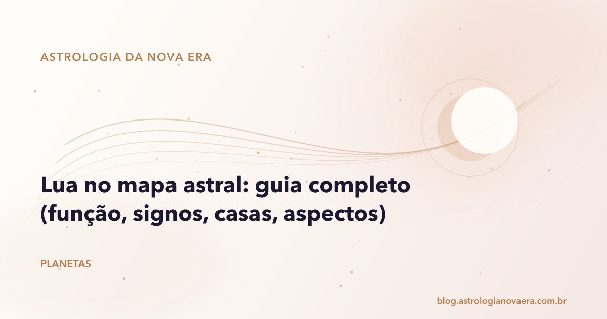 Lua no mapa astral: guia completo (função, signos, casas, aspectos)