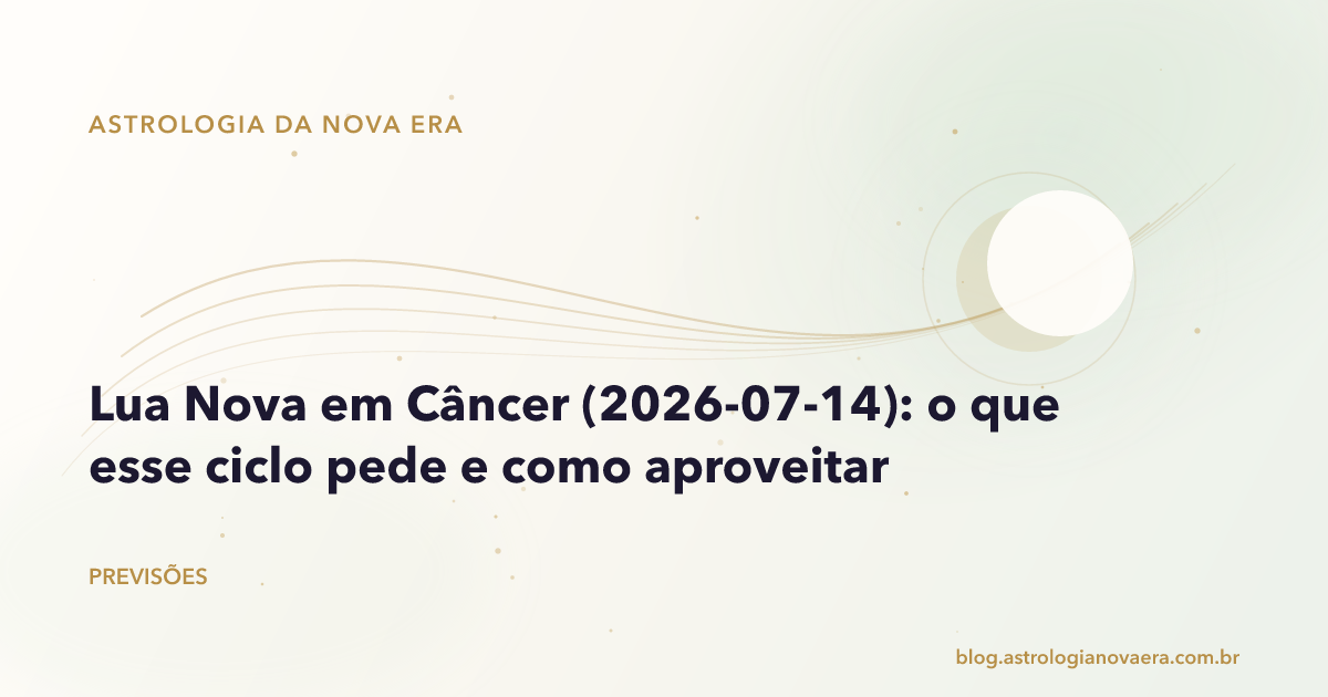 Lua Nova em Câncer (2026-07-14): o que esse ciclo pede e como aproveitar