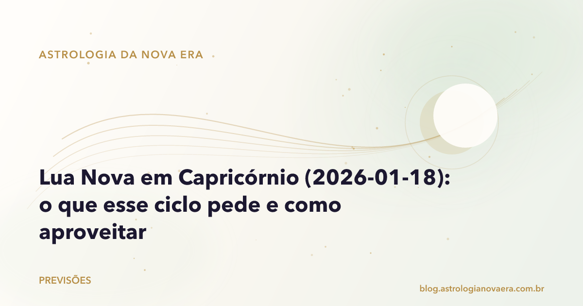 Lua Nova em Capricórnio (2026-01-18): o que esse ciclo pede e como aproveitar