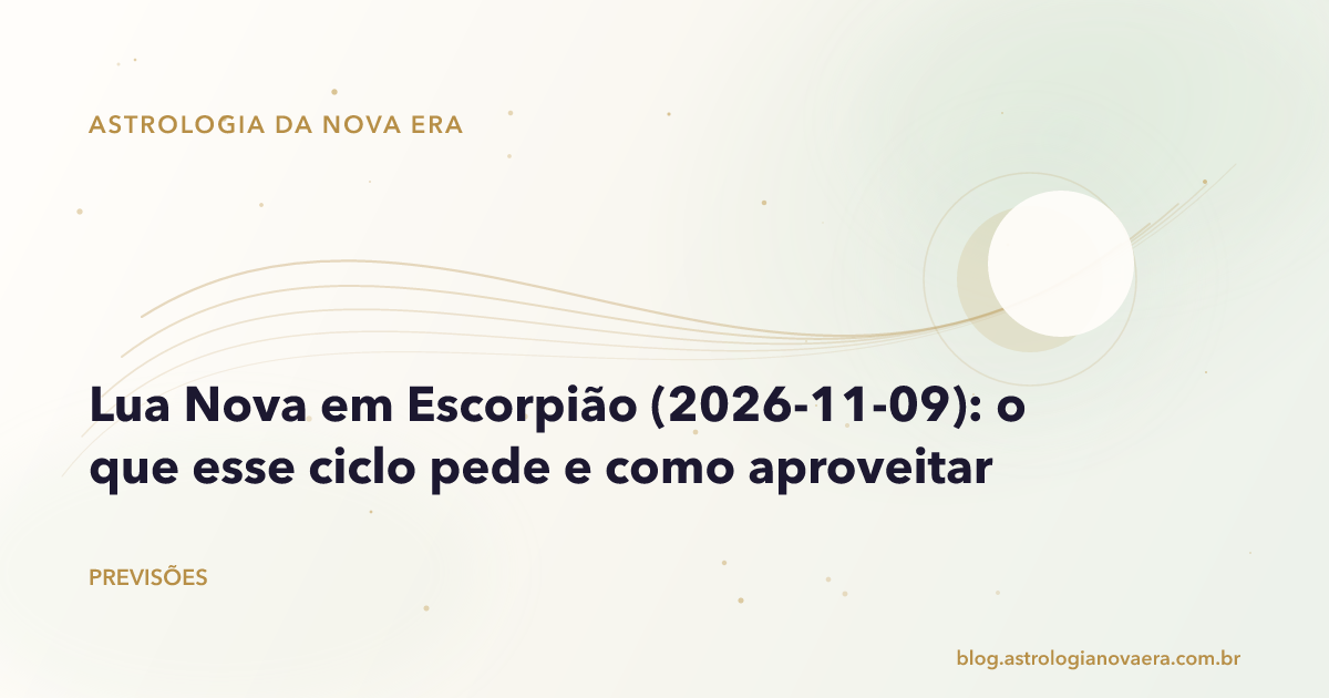 Lua Nova em Escorpião (2026-11-09): o que esse ciclo pede e como aproveitar