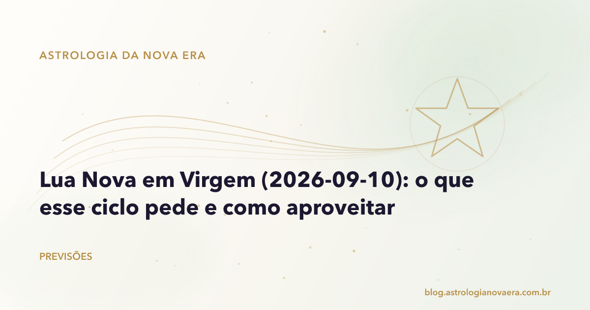 Lua Nova em Virgem (2026-09-10): o que esse ciclo pede e como aproveitar