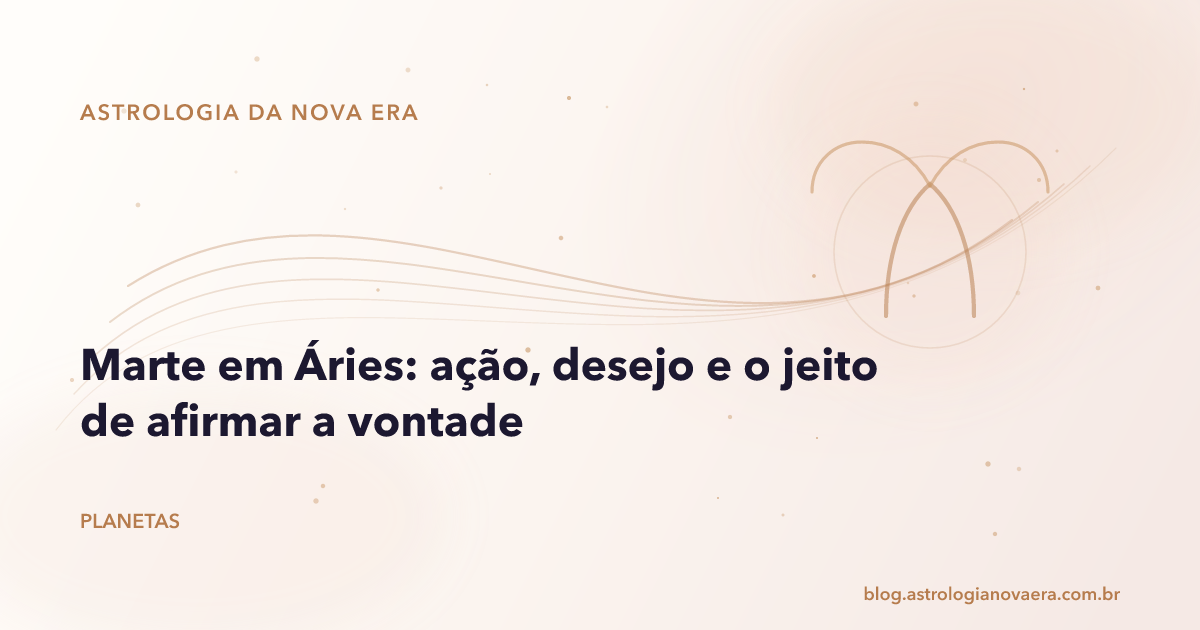 Marte em Áries: ação, desejo e o jeito de afirmar a vontade