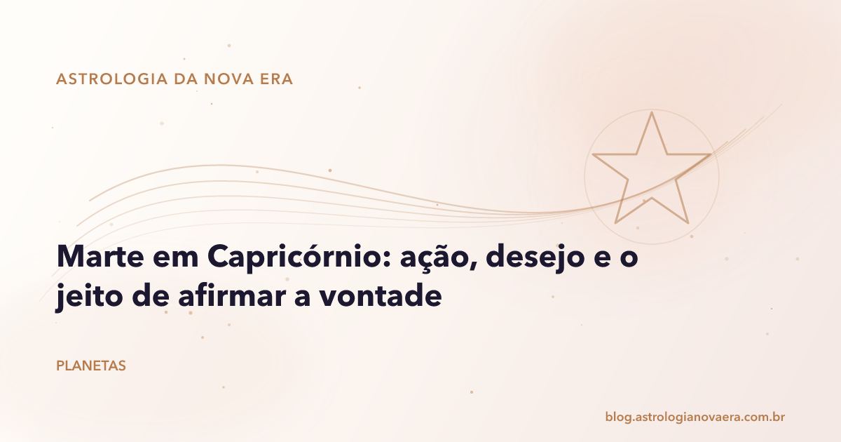 Marte em Capricórnio: ação, desejo e o jeito de afirmar a vontade