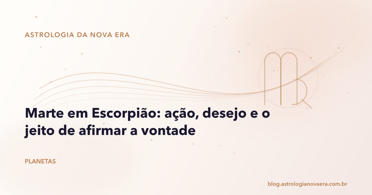 Marte em Escorpião: ação, desejo e o jeito de afirmar a vontade