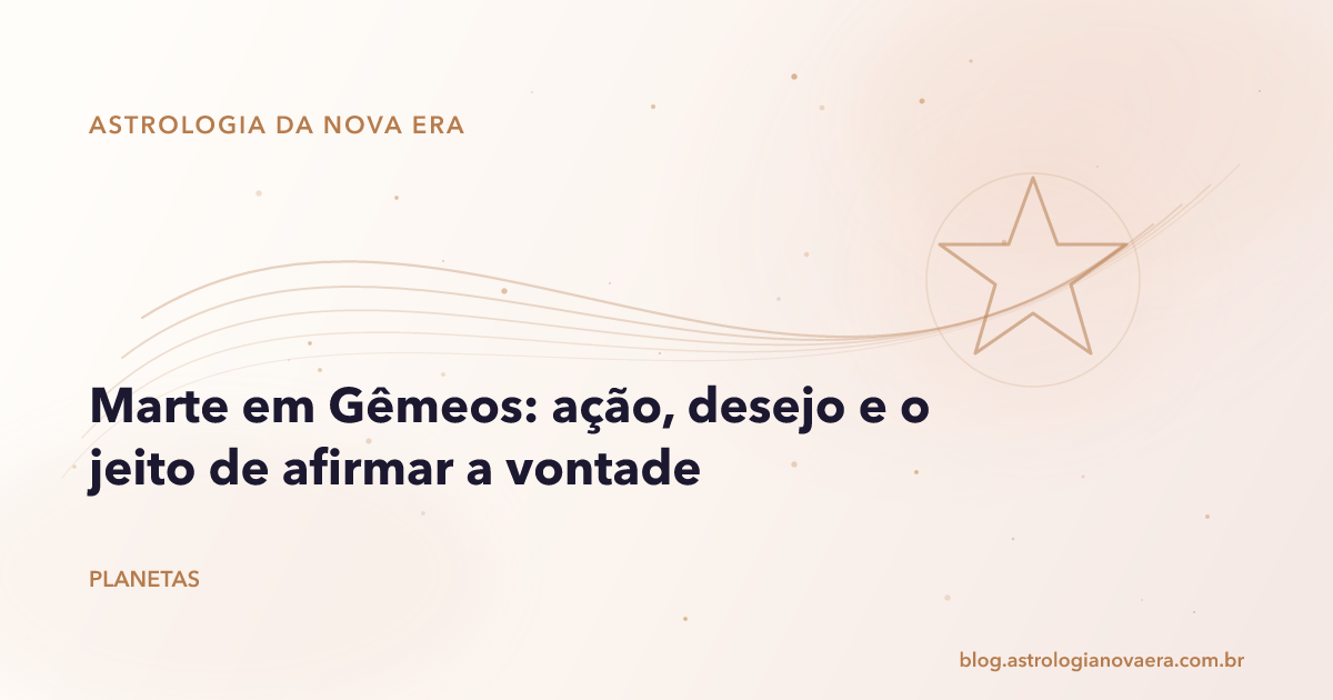 Marte em Gêmeos: ação, desejo e o jeito de afirmar a vontade