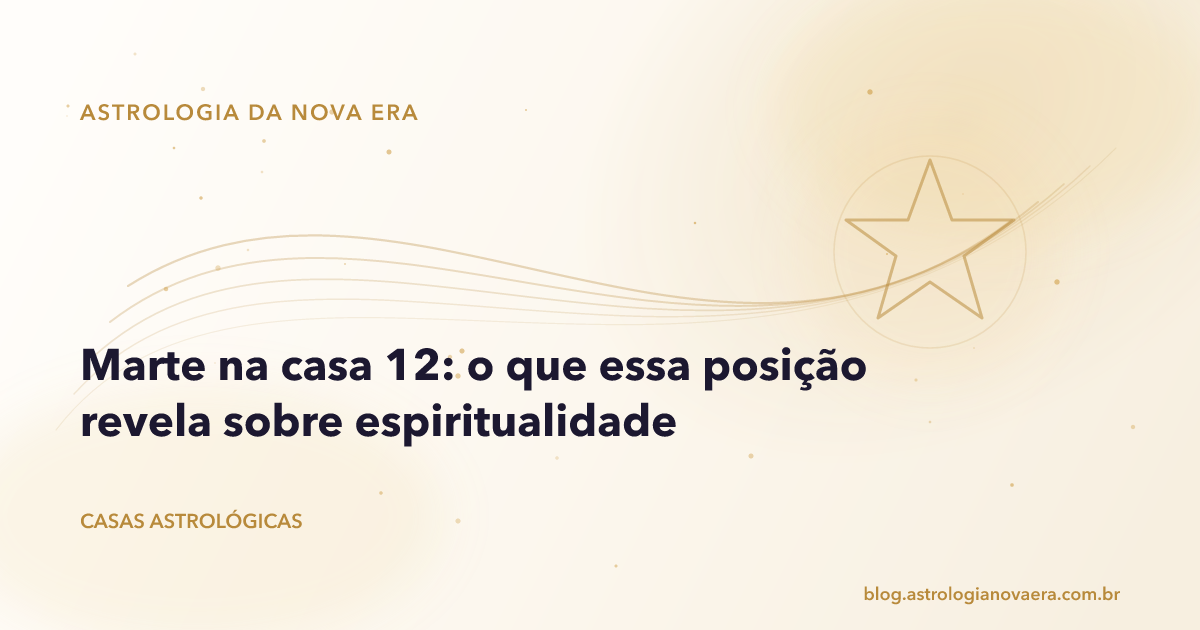Marte na casa 12: o que essa posição revela sobre espiritualidade