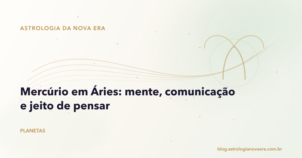 Mercúrio em Áries: mente, comunicação e jeito de pensar
