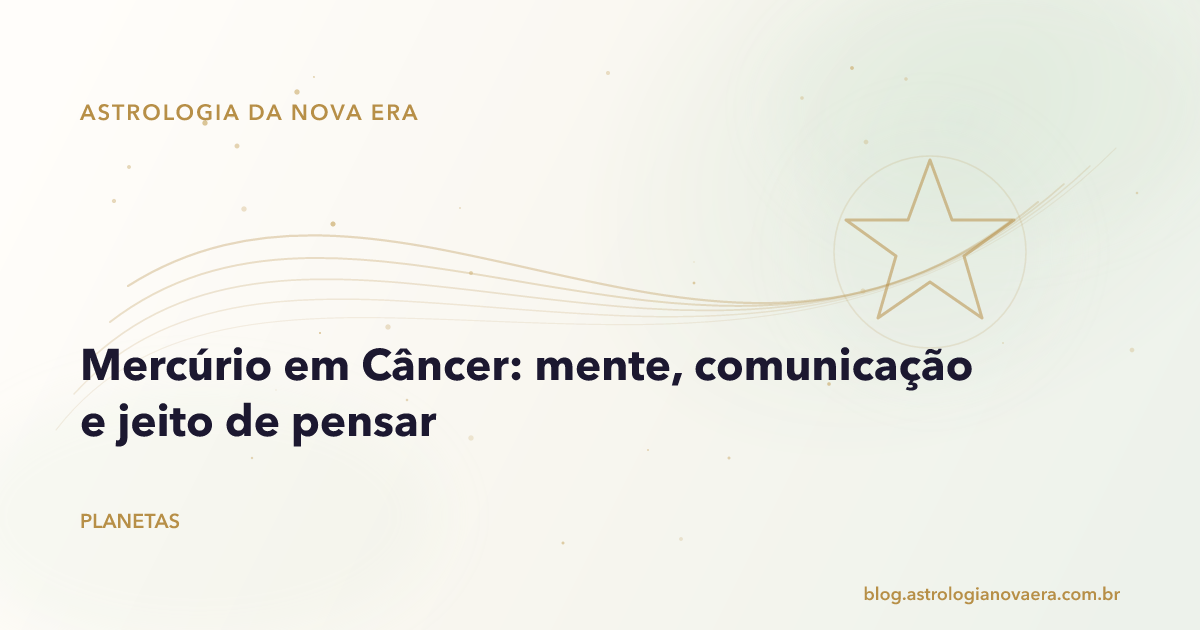 Mercúrio em Câncer: mente, comunicação e jeito de pensar