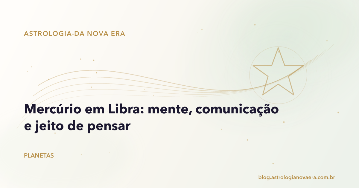 Mercúrio em Libra: mente, comunicação e jeito de pensar