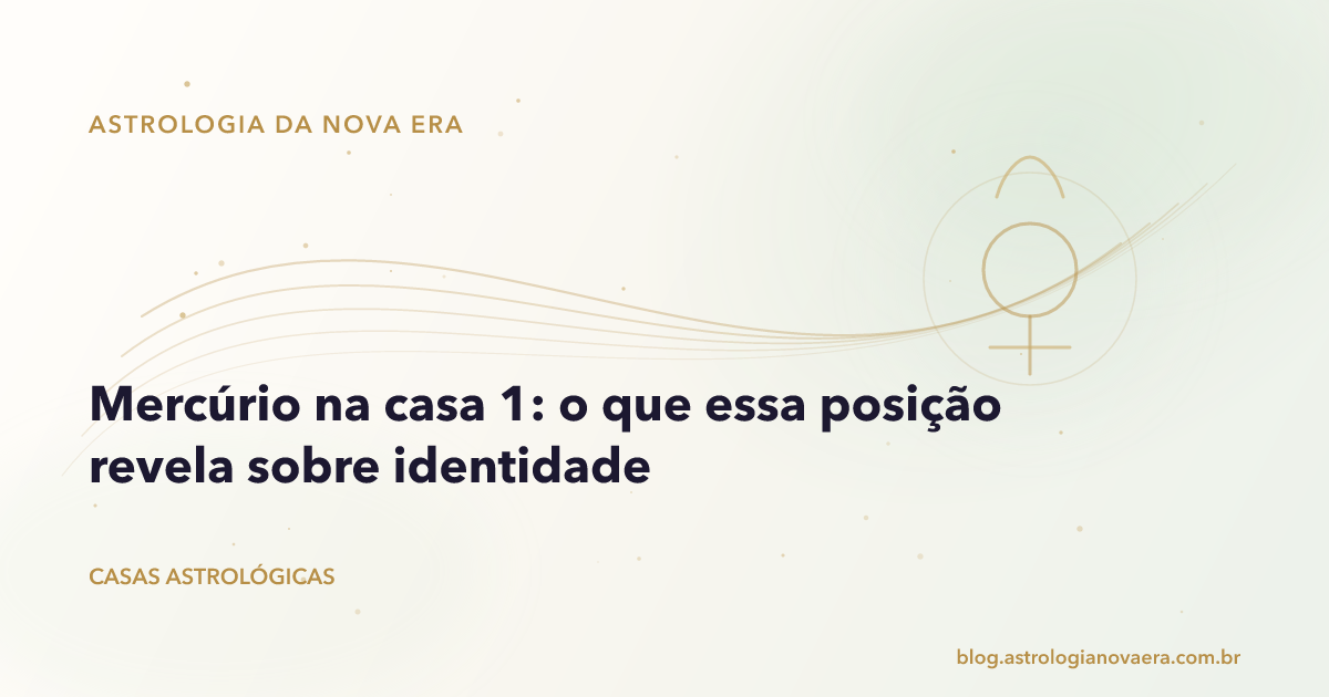 Mercúrio na casa 1: o que essa posição revela sobre identidade