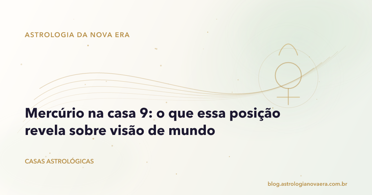 Mercúrio na casa 9: o que essa posição revela sobre visão de mundo