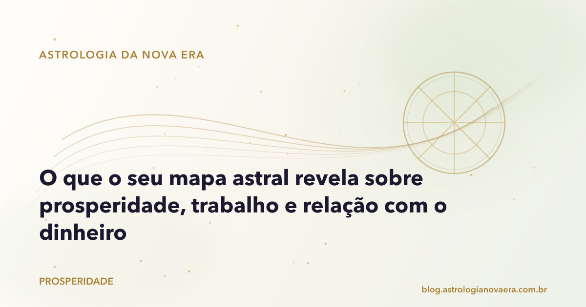 O que o seu mapa astral revela sobre prosperidade, trabalho e relação com o dinheiro