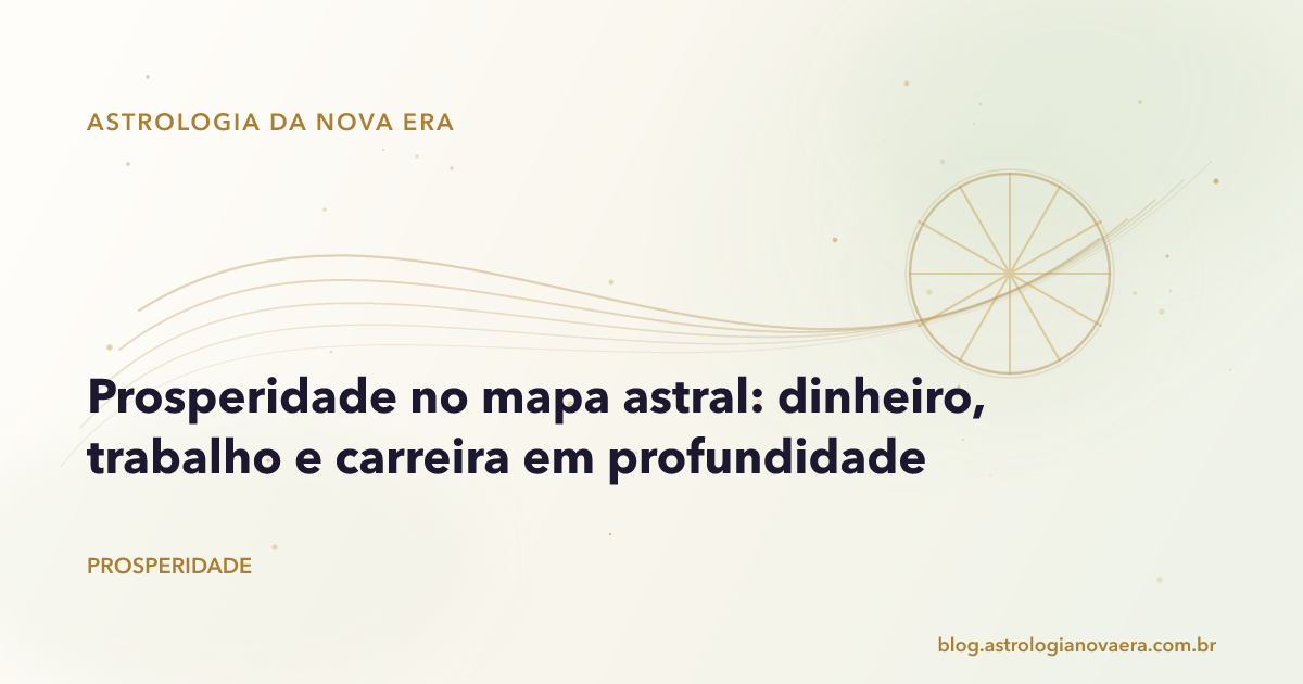 Prosperidade no mapa astral: dinheiro, trabalho e carreira em profundidade