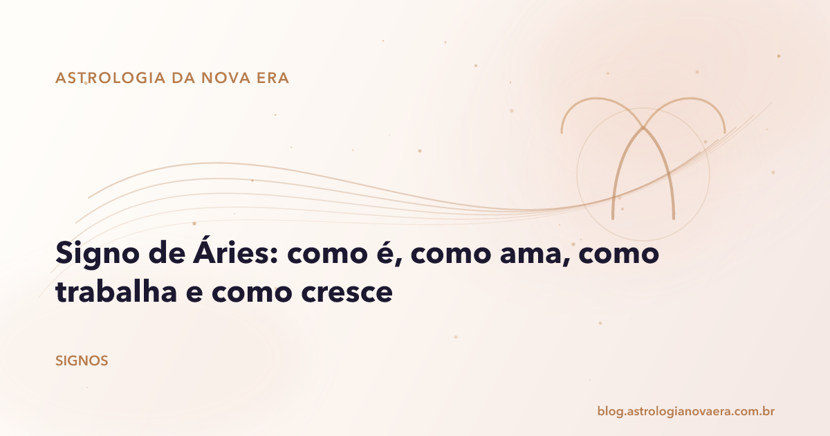 Signo de Áries: como é, como ama, como trabalha e como cresce