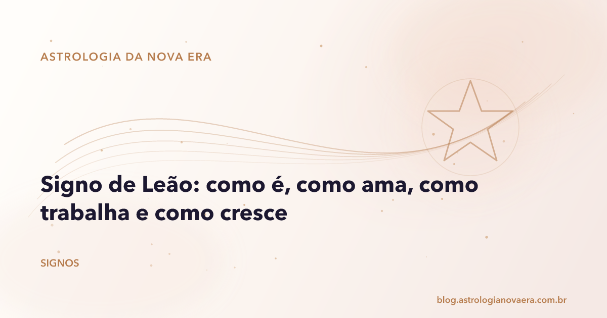 Signo de Leão: como é, como ama, como trabalha e como cresce