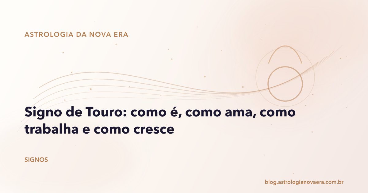 Signo de Touro: como é, como ama, como trabalha e como cresce