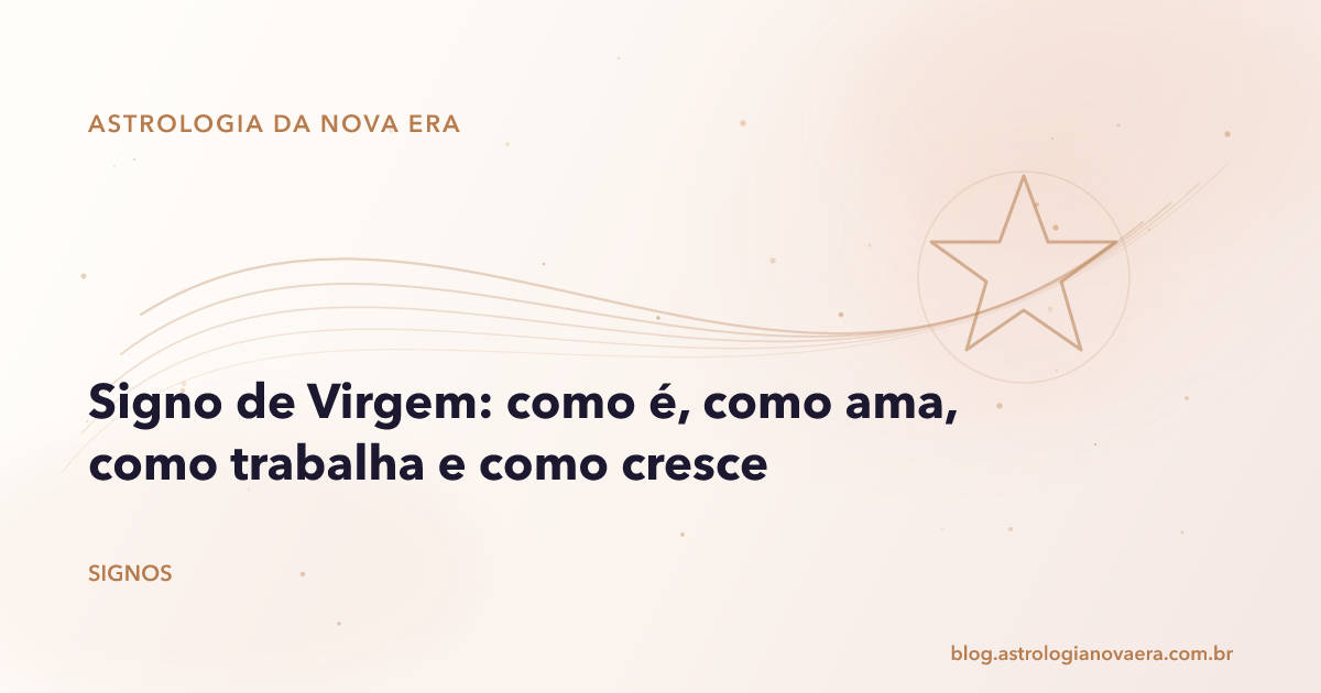 Signo de Virgem: como é, como ama, como trabalha e como cresce