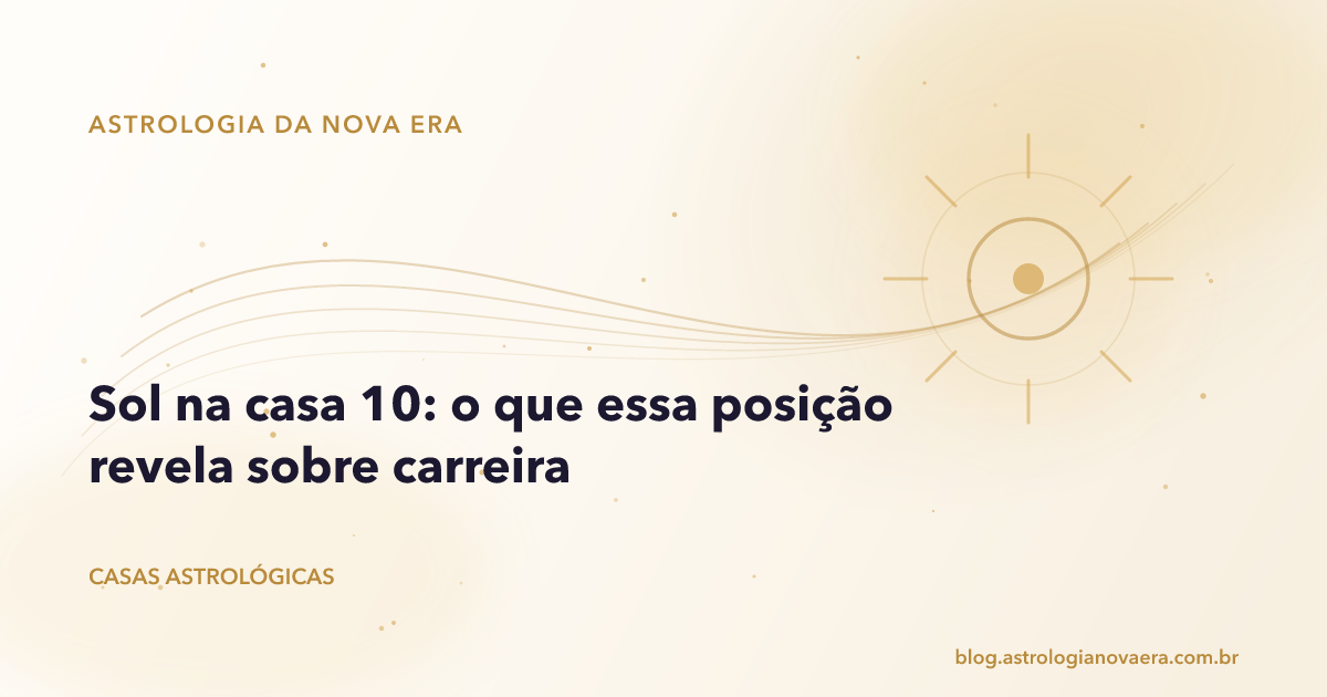 Sol na casa 10: o que essa posição revela sobre carreira