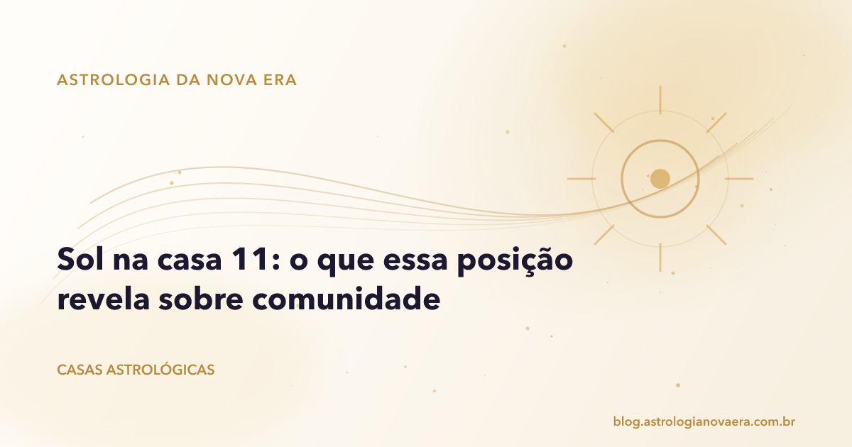 Sol na casa 11: o que essa posição revela sobre comunidade