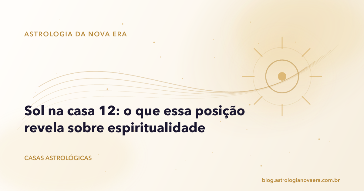 Sol na casa 12: o que essa posição revela sobre espiritualidade