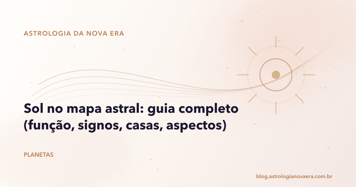Sol no mapa astral: guia completo (função, signos, casas, aspectos)