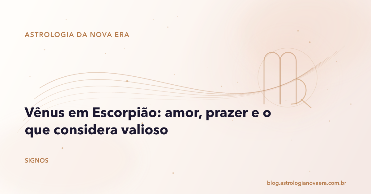 Vênus em Escorpião: amor, prazer e o que considera valioso