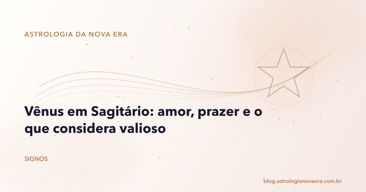 Vênus em Sagitário: amor, prazer e o que considera valioso