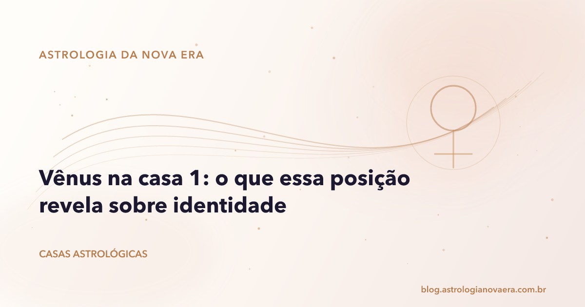 Vênus na casa 1: o que essa posição revela sobre identidade