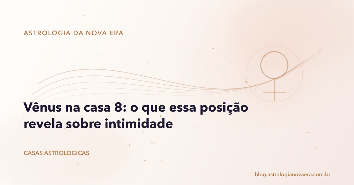 Vênus na casa 8: o que essa posição revela sobre intimidade